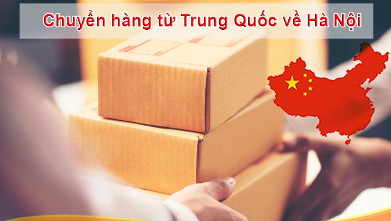  Vận chuyển hàng Trung Quốc về Hà Nội tuy tín giá rẻ