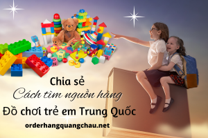 Cách tìm nguồn hàng bán buôn đồ chơi trẻ em Trung Quốc