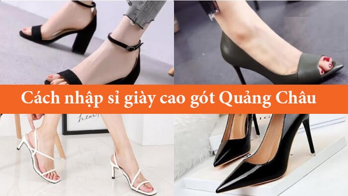 Nguồn sỉ giày cao gót Quảng Châu uy tín, giá rẻ nhất